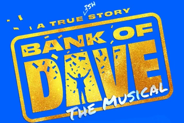 Bank of Dave the Musical Bank of Dave the Musical