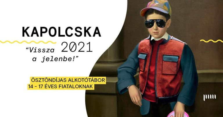 Ösztöndíjas alkotótábor tiniknek – Kapolcska 2021: Vissza a jelenbe!