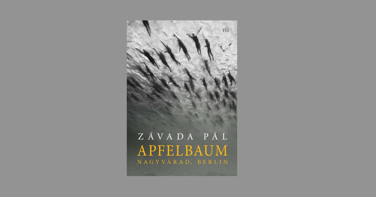 Fájától az alma – Závada Pál: Apfelbaum. Nagyvárad, Berlin – f21.hu – A fiatalság százada